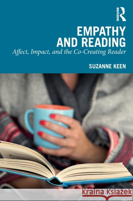 Empathy and Reading: Affect, Impact, and the Co-Creating Reader Suzanne Keen 9781032205335 Routledge