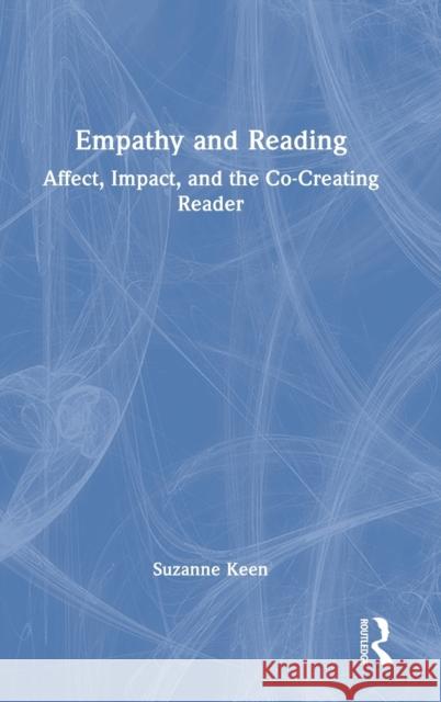 Empathy and Reading: Affect, Impact, and the Co-Creating Reader Suzanne Keen 9781032205366 Routledge