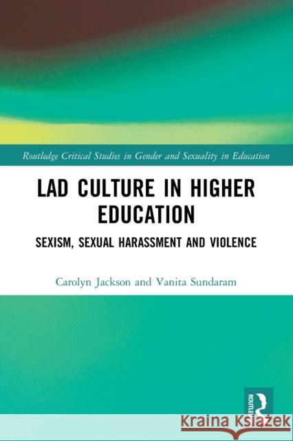 Lad Culture in Higher Education: Sexism, Sexual Harassment and Violence Carolyn Jackson Vanita Sundaram 9781032205786