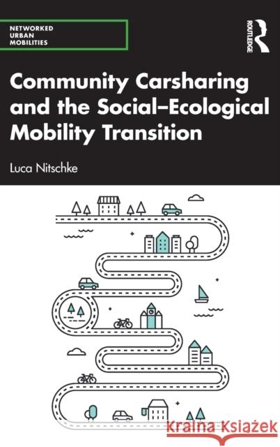 Community Carsharing and the Social-Ecological Mobility Transition Luca Nitschke 9781032205885 Routledge