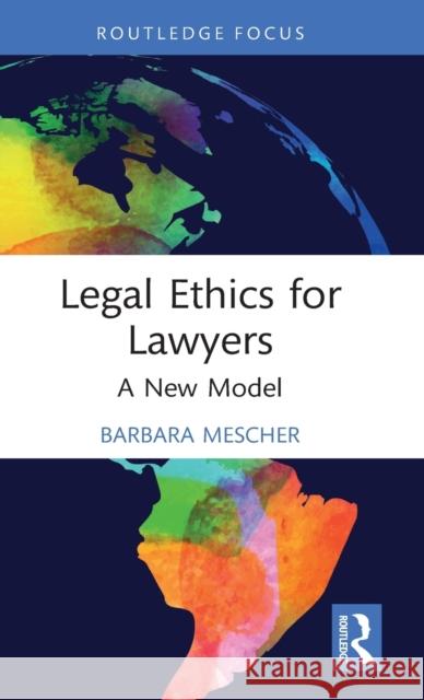 Legal Ethics for Lawyers: A New Model Mescher, Barbara 9781032205892 Taylor & Francis Ltd