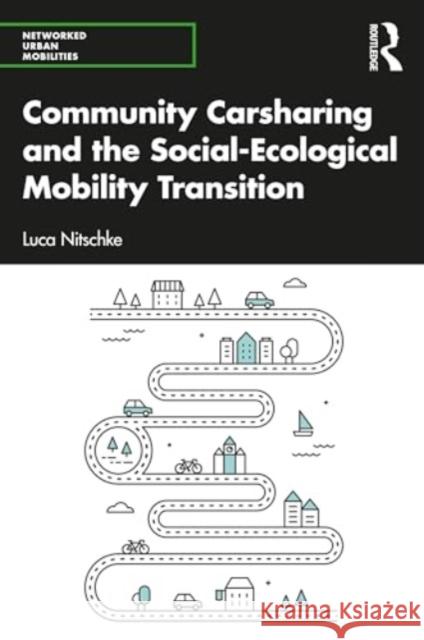 Community Carsharing and the Social-Ecological Mobility Transition Luca Nitschke 9781032205908 Routledge