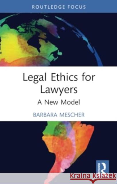 Legal Ethics for Lawyers: A New Model Barbara Mescher 9781032206097 Routledge