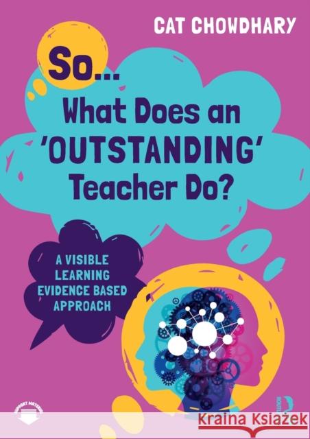 So... What Does an Outstanding Teacher Do?: A Visible Learning Evidence Based Approach Chowdhary, Cat 9781032206233