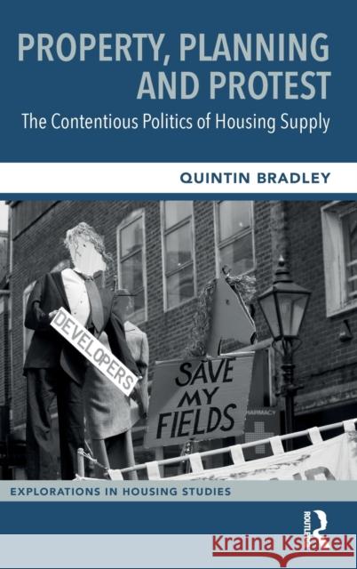 Property, Planning and Protest: The Contentious Politics of Housing Supply Quintin Bradley 9781032206356 Taylor & Francis Ltd