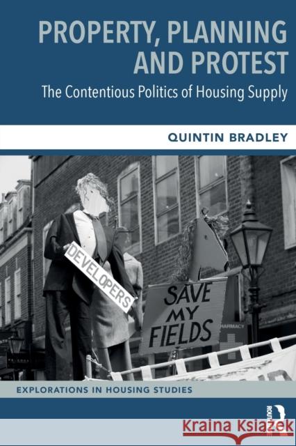 Property, Planning and Protest: The Contentious Politics of Housing Supply Quintin Bradley 9781032206363 Taylor & Francis Ltd