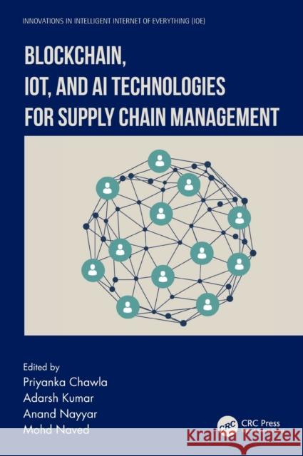 Blockchain, IoT, and AI Technologies for Supply Chain Management Priyanka Chawla Adarsh Kumar Anand Nayyar 9781032206400