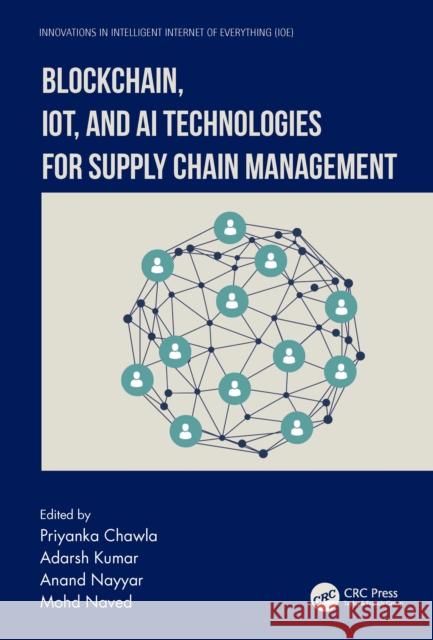 Blockchain, Iot, and AI Technologies for Supply Chain Management Priyanka Chawla Adarsh Kumar Anand Nayyar 9781032206417 Taylor & Francis Ltd