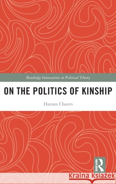 On the Politics of Kinship Hannes (Pratt Institute, USA) Charen 9781032206707 Taylor & Francis Ltd
