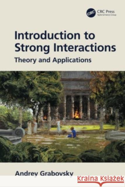 Introduction to Strong Interactions: Theory and Applications Grabovsky, Andrey 9781032206752 Taylor & Francis Ltd