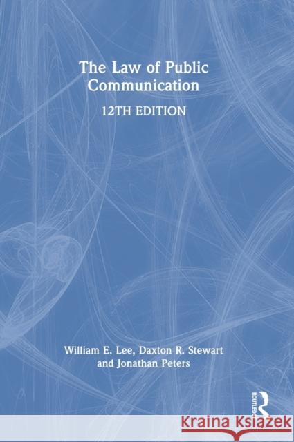 The Law of Public Communication William E. Lee Daxton R. Stewart Jonathan Peters 9781032206950