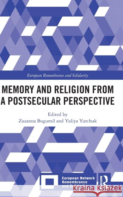 Memory and Religion from a Postsecular Perspective Zuzanna Bogumil Yuliya Yurchuk 9781032206981