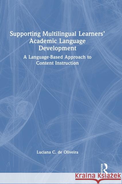 Supporting Multilingual Learners' Academic Language Development: A Language-Based Approach to Content Instruction de Oliveira, Luciana C. 9781032207230 Taylor & Francis Ltd