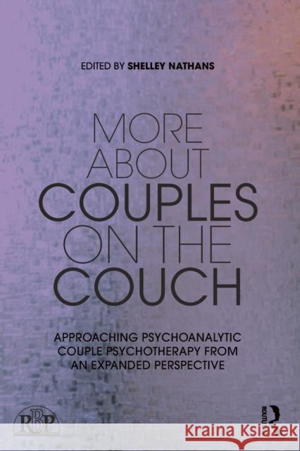 More About Couples on the Couch: Approaching Psychoanalytic Couple Psychotherapy from an Expanded Perspective Nathans, Shelley 9781032207452 Taylor & Francis Ltd