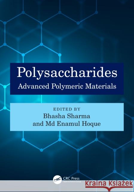 Polysaccharides: Advanced Polymeric Materials Bhasha Sharma M. Enamul Hoque 9781032207513