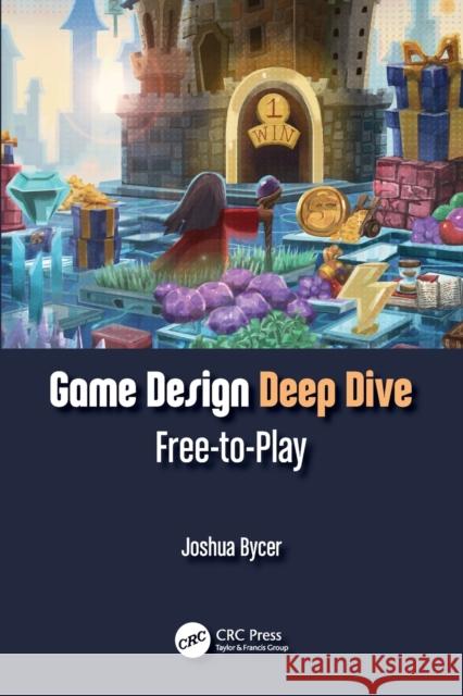 Game Design Deep Dive: Free-To-Play Bycer, Joshua 9781032207612 Taylor & Francis Ltd