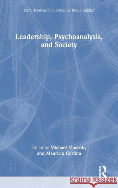 Leadership, Psychoanalysis, and Society Maccoby, Michael 9781032207643 Routledge
