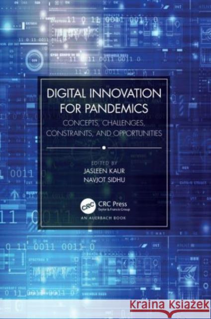 Digital Innovation for Pandemics: Concepts, Challenges, Constraints, and Opportunities Kaur, Jasleen 9781032207728