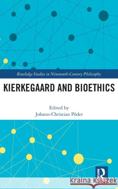 Kierkegaard and Bioethics Johann-Christian P?der 9781032207773 Routledge