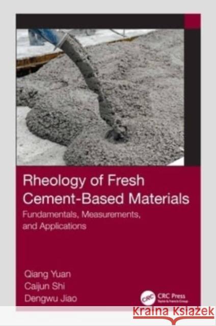 Rheology of Fresh Cement-Based Materials: Fundamentals, Measurements, and Applications Qiang Yuan Caijun Shi Dengwu Jiao 9781032208022 CRC Press