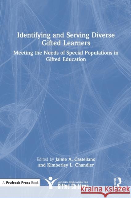 Identifying and Serving Diverse Gifted Learners: Meeting the Needs of Special Populations in Gifted Education Castellano, Jaime A. 9781032208251