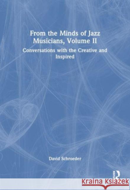 From the Minds of Jazz Musicians, Volume II David (New York University, USA) Schroeder 9781032208473 Taylor & Francis Ltd