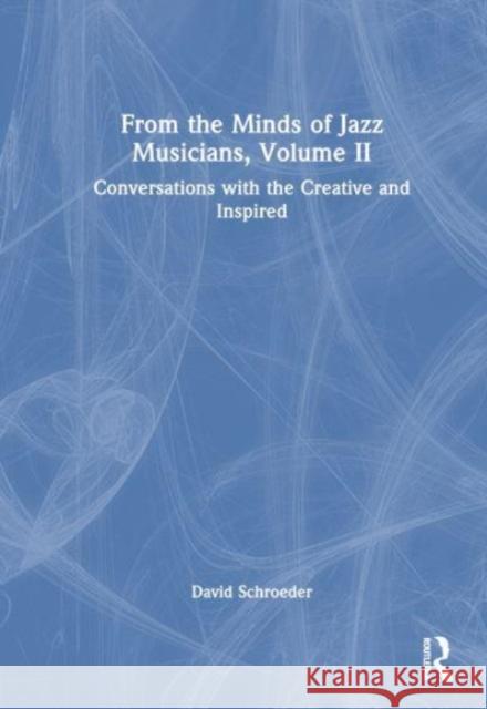 From the Minds of Jazz Musicians, Volume II David (New York University, USA) Schroeder 9781032208480