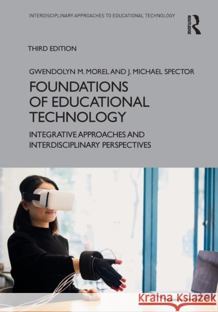 Foundations of Educational Technology: Integrative Approaches and Interdisciplinary Perspectives J. Michael Spector Morel 9781032208534