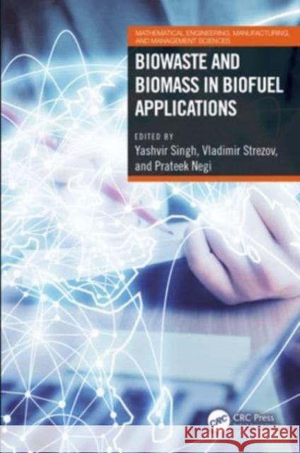 Biowaste and Biomass in Biofuel Applications Yashvir Singh Vladimir Strezov Prateek Negi 9781032208619 CRC Press