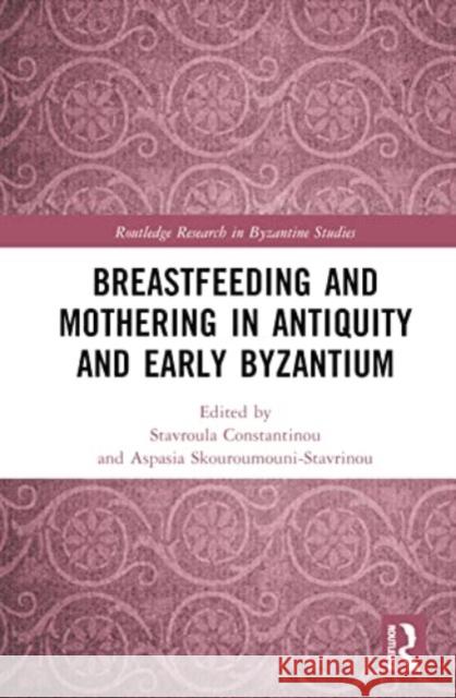 Breastfeeding and Mothering in Antiquity and Early Byzantium  9781032208756 Taylor & Francis Ltd