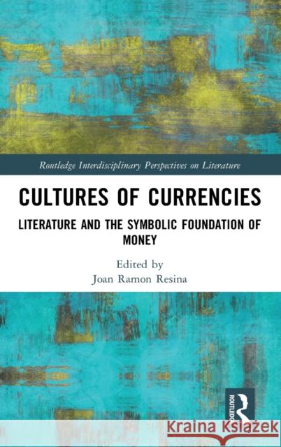 Cultures of Currencies: Literature and the Symbolic Foundation of Money Joan Ramo 9781032208824 Routledge