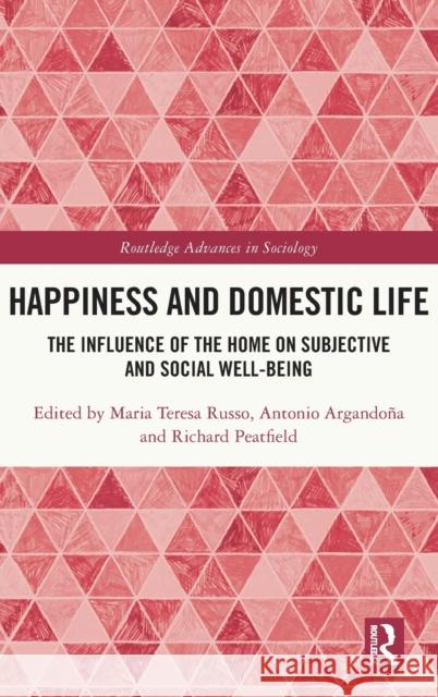 Happiness and Domestic Life: The Influence of the Home on Subjective and Social Well-Being Russo, Maria Teresa 9781032208831