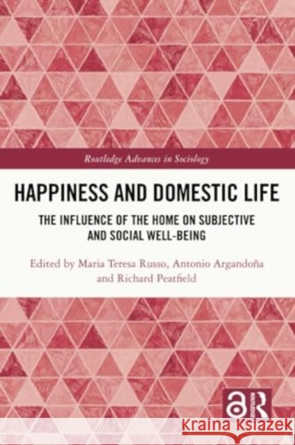 Happiness and Domestic Life: The Influence of the Home on Subjective and Social Well-Being Maria Teresa Russo Antonio Argando?a Richard Peatfield 9781032208855