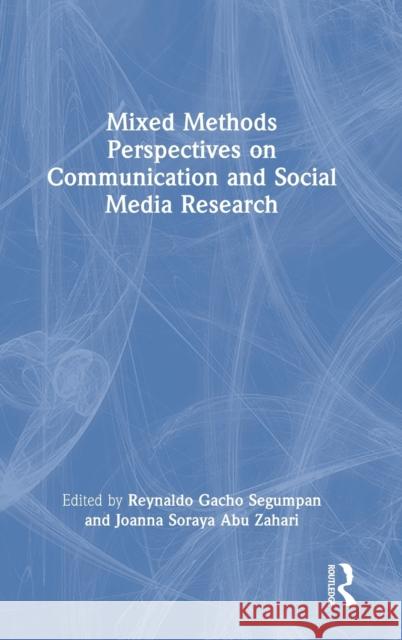 Mixed Methods Perspectives on Communication and Social Media Research Reynaldo Gacho Segumpan Joanna Soray 9781032209111 Routledge