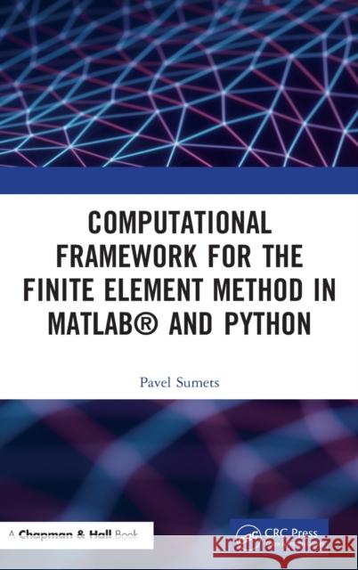 Computational Framework for the Finite Element Method in Matlab(r) and Python Sumets, Pavel 9781032209258 CRC Press