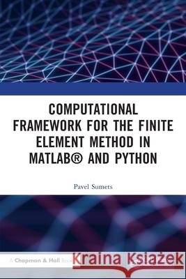 Computational Framework for the Finite Element Method in Matlab(r) and Python Pavel Sumets 9781032209272 CRC Press