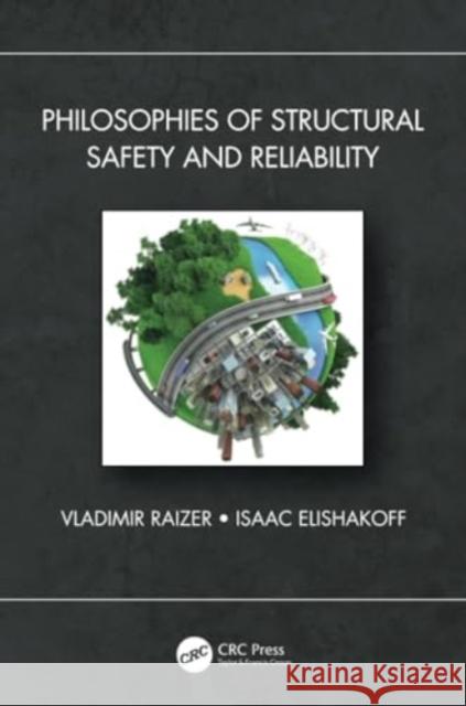 Philosophies of Structural Safety and Reliability Vladimir Raizer Isaac Elishakoff 9781032209340 CRC Press