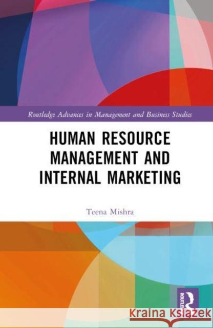 Human Resource Management and Internal Marketing Teena Mishra 9781032209364 Taylor & Francis Ltd