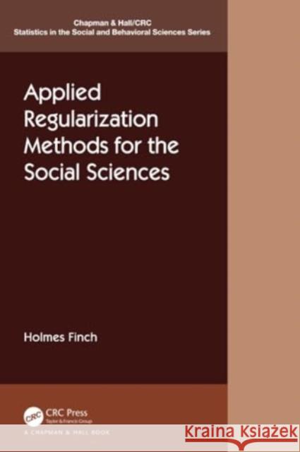 Applied Regularization Methods for the Social Sciences Holmes Finch 9781032209470 CRC Press