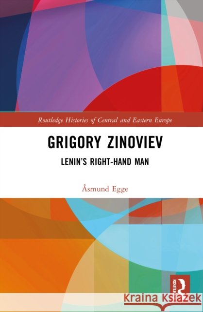 Grigory Zinoviev: Lenin’s Right-hand Man Asmund (University of Oslo, Norway) Egge 9781032209586 Routledge