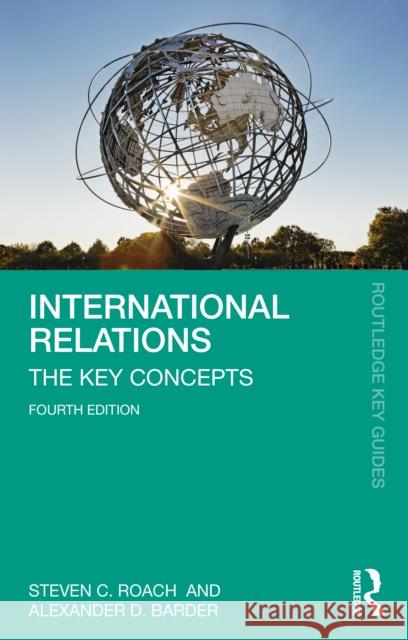 International Relations: The Key Concepts Steven C. Roach Alexander D. Barder 9781032209647 Taylor & Francis Ltd