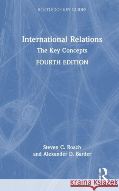 International Relations: The Key Concepts Steven C. Roach Alexander D. Barder 9781032209654 Taylor & Francis Ltd