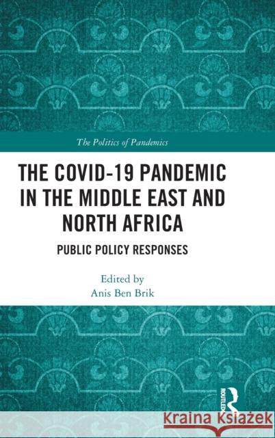 The COVID-19 Pandemic in the Middle East and North Africa: Public Policy Responses Ben Brik, Anis 9781032209661 Routledge