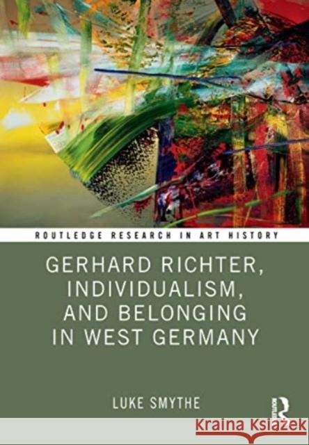 Gerhard Richter, Individualism, and Belonging in West Germany Luke Smythe 9781032209784 Routledge