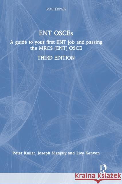 ENT OSCEs: A guide to your first ENT job and passing the MRCS (ENT) OSCE Kullar, Peter 9781032209807