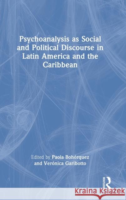 Psychoanalysis as Social and Political Discourse in Latin America and the Caribbean Boh Ver 9781032209838 Routledge