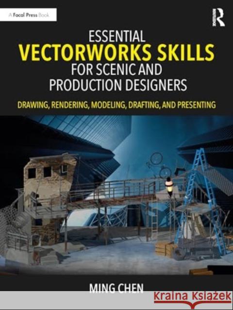Essential Vectorworks Skills for Scenic and Production Designers: Drawing, Rendering, Modeling, Drafting, and Presenting Ming Chen 9781032209890
