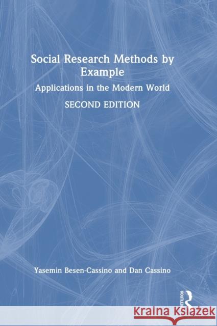 Social Research Methods by Example: Applications in the Modern World Yasemin Besen-Cassino Dan Cassino 9781032210056