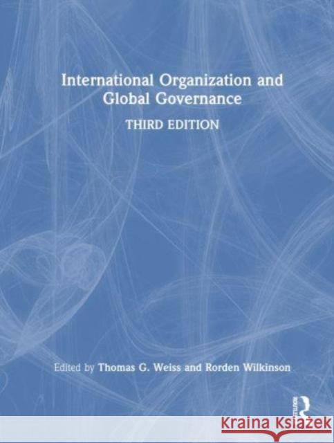 International Organization and Global Governance Thomas G. Weiss Rorden Wilkinson 9781032210155