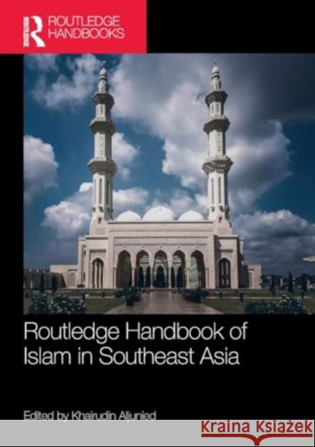 Routledge Handbook of Islam in Southeast Asia Syed Muhammad Khairudin Aljunied 9781032210223